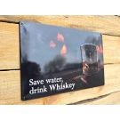 Save water drink Whiskey metal sign